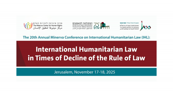 כנס מינרבה השנתי ה-20 למשפט הומניטרי בינלאומי: משפט הומניטרי בינלאומי בתקופות של דעיכת שלטון החוק